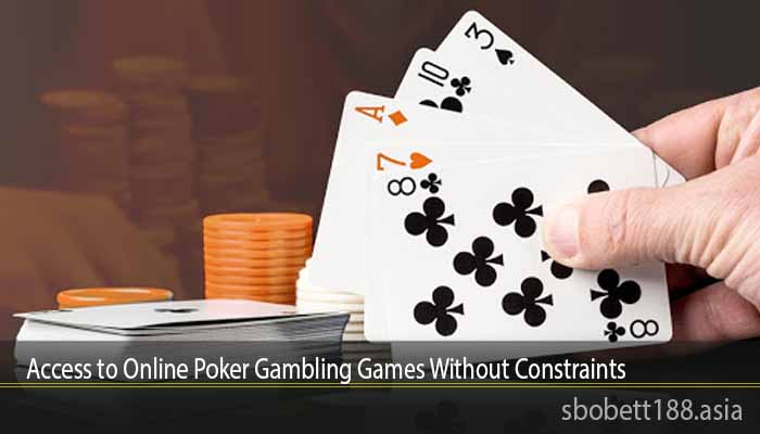Access to Online Poker Gambling Games Without Constraints