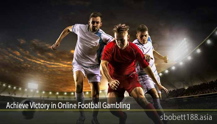 Achieve Victory in Online Football Gambling
